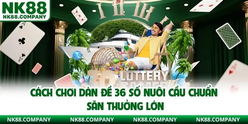 Cách Chơi Dàn Đề 36 Số